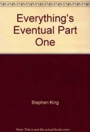 Everything's Eventual Part One
