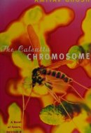 The Calcutta Chromosome A Novel of Fevers, Delirium and Discovery