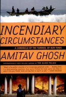 Incendiary Circumstances A Chronicle of the Turmoil of Our Times