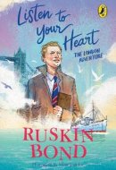 Listen to Your Heart: the London Adventure (Illustrated, Boyhood Memoir Series from Ruskin Bond)