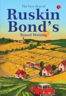 The Very Best of Ruskin Bond’s Travel Writing