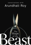 The Shape of the Beast Conversations with Arundhati Roy
