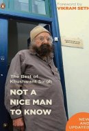 NOT A NICE MAN TO KNOW The Best of Khushwant Singh