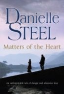 Matters of the Heart An unforgettable story of danger and obsessive love from bestselling author Danielle Steel