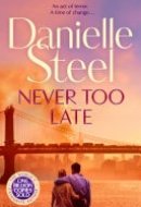 Never Too Late The Compelling Story of Love, Healing and Hope