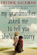 My Grandmother Asked Me to Tell You She's Sorry A Novel