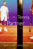 The Tennis Partner A Doctor's Story of Friendship and Loss