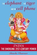 The Elephant, the Tiger and the Cell Phone: India: the Emerging 21st Century Power