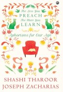 LESS YOU PREACH, THE MORE YOU LEARN Aphorisms for Our Age
