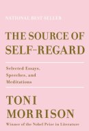 The Source of Self-Regard Selected Essays, Speeches, and Meditations