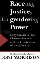 Race-ing Justice, En-gendering Power: Essays on Anita Hill, Clarence Thomas, and the Construction of Social Reality