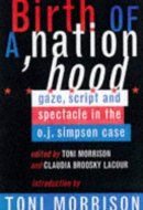 Birth of a Nation'hood Gaze, Script, and Spectacle in the O. J. Simpson Case