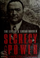 Secrecy and Power: The Life of J. Edgar Hoover