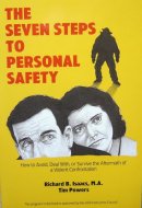 The Seven Steps to Personal Safety: How to Avoid, Deal With or Survive the Aftermath of a Once-In-A-Lifetime Violent Confrontation