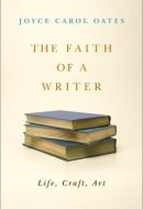 The Faith of a Writer Life, Craft, Art