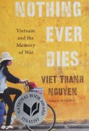 Nothing Ever Dies Vietnam and the Memory of War