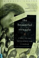 The Beautiful Struggle: A Father, Two Sons, and an Unlikely Road to Manhood