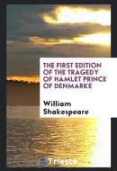 The First Edition of the Tragedy of Hamlet Prince of Denmarke