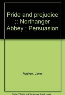 Pride and Prejudice ; Northanger Abbey ; Persuasion