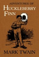 Adventures of Huckleberry Finn The Authoritative Text with Original Illustrations