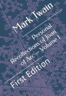 Personal Recollections of Joan of Arc — Volume 1: First Edition