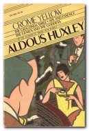 Crome Yellow ; The Gioconda Smile ; Ape and Essence ; The Genius and the Goddess