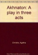 Akhnaton A Play in Three Acts
