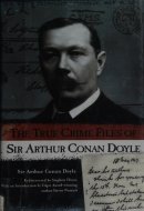The True Crime Files of Sir Arthur Conan Doyle
