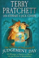 The Science of Discworld IV Judgement Day: It's Wizards Vs Priets in a Battle for the Future of Roundworld