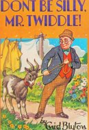 Dont be Silly, Mr. Twiddle!