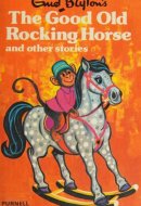 Enid Blyton's The Good Old Rocking Horse, and Other Stories