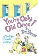 You're Only Old Once! A Book for Obsolete Children