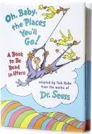Oh, Baby, the Places You'll Go! A Book to be Read in Utero