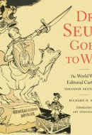 Dr. Seuss Goes to War The World War II Editorial Cartoons of Theodor Seuss Geisel