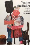 Walter the Baker : An Old Story Retold and Illustrated by Eric Carle