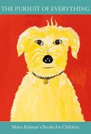 The Pursuit of Everything: Maira Kalman's Books for Children