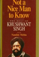 Not a Nice Man to Know: The Best of Khushwant Singh