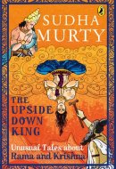 The Upside-Down King Unusual Tales about Rama and Krishna