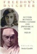 Freedom's Daughter Letters Between Indira Gandhi and Jawaharlal Nehru, 1922-39