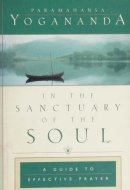 In the Sanctuary of the Soul A Guide to Effective Prayer