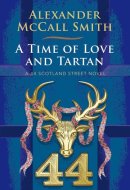 A Time of Love and Tartan A 44 Scotland Street Novel