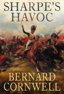 Sharpe's Havoc Richard Sharpe and the Campaign in Northern Portugal, Spring 1809