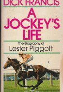 A Jockey's Life The Biography of Lester Piggott