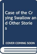The Case of the Crying Swallow Other Stories