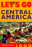 Let's Go 1999; Central America The World's Bestselling Budget Tarvel Series