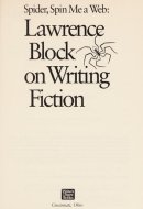 Spider, Spin Me a Web Lawrence Block on Writing Fiction