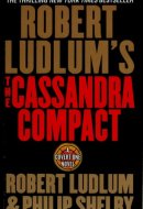 Robert Ludlum's The Cassandra Compact A Covert-One Novel