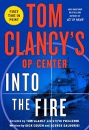 Tom Clancy's Op-Center: Into the Fire A Novel