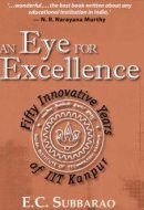 The Eye Of Excellence : Fifty Innovative Years Of IIT Kanpur