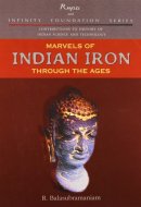 Marvels of Indian Iron Through the Ages. Contribution to History of Indian Science and Technology Series